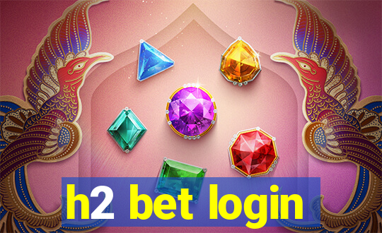 h2 bet login